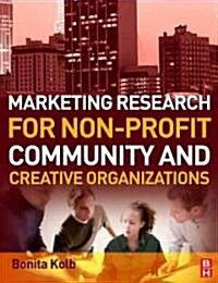 Marketing Research for Non-profit, Community and Creative Organizations (Paperback)