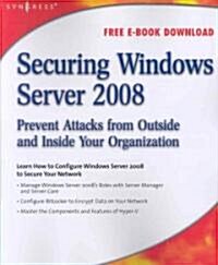Securing Windows Server 2008: Prevent Attacks from Outside and Inside Your Organization (Paperback)