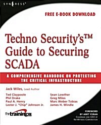 Techno Securitys Guide to Securing SCADA: A Comprehensive Handbook on Protecting the Critical Infrastructure                                          (Paperback)