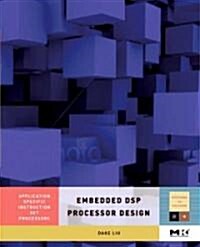 Embedded DSP Processor Design: Application Specific Instruction Set Processors Volume 2 (Hardcover)