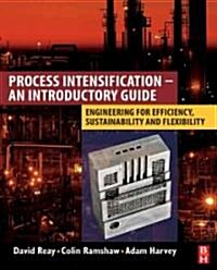 Process Intensification: Engineering for Efficiency, Sustainability and Flexibility (Hardcover)