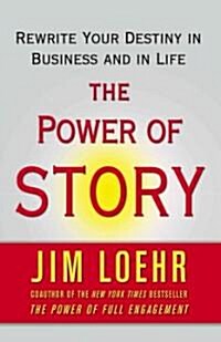 The Power of Story: Change Your Story, Change Your Destiny in Business and in Life (Paperback)