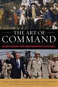 The Art of Command: Military Leadership from George Washington to Colin Powell (Hardcover)