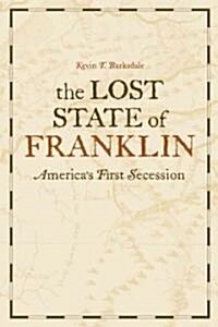 The Lost State of Franklin: Americas First Secession (Hardcover)