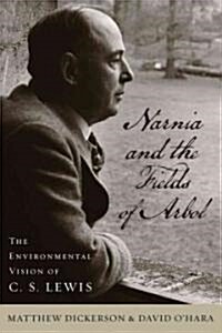 Narnia and the Fields of Arbol: The Environmental Vision of C. S. Lewis (Hardcover)