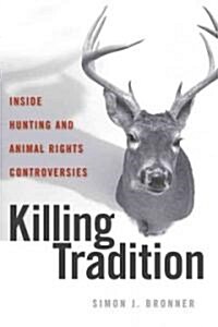 Killing Tradition: Inside Hunting and Animal Rights Controversies (Hardcover)