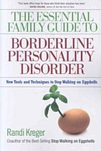 The Essential Family Guide to Borderline Personality Disorder: New Tools and Techniques to Stop Walking on Eggshells (Paperback)