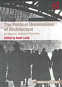 The Political Unconscious of Architecture : Re-Opening Jamesons Narrative (Paperback, New ed)