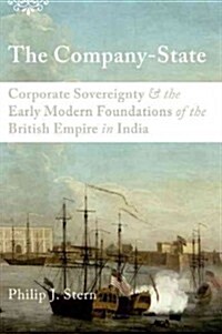 The Company-State: Corporate Sovereignty and the Early Modern Foundations of the British Empire in India (Paperback)