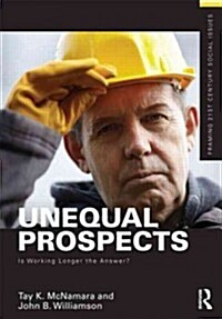 Unequal Prospects : Is Working Longer the Answer? (Paperback)