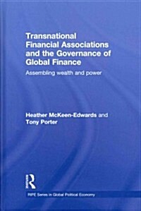 Transnational Financial Associations and the Governance of Global Finance : Assembling Wealth and Power (Hardcover)