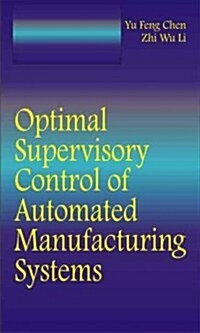 Optimal Supervisory Control of Automated Manufacturing Systems (Hardcover)