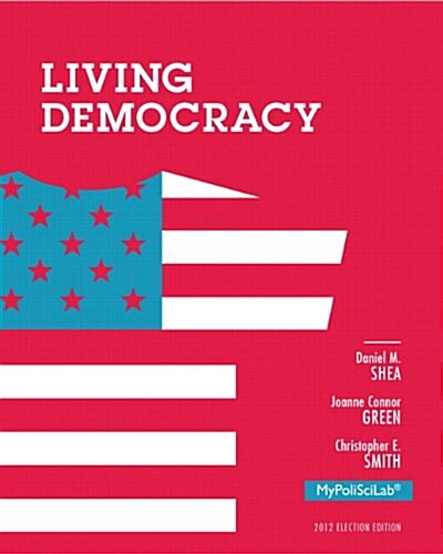 New Mypoliscilab with Pearson Etext -- Standalone Access Card -- For Living Democracy, 2012 Election Edition (Hardcover, 4)