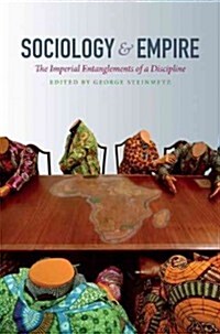 Sociology & Empire: The Imperial Entanglements of a Discipline (Hardcover)