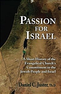 Passion for Israel: A Short History of the Evangelical Churchs Commitment to the Jewish People and Israel                                             (Paperback)