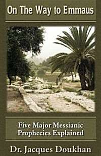 On the Way to Emmaus: Five Major Messianic Prophecies Explained (Paperback)