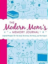 The Modern Moms Memory Journal: Inspired Prompts for the Good, the Gross, the Messy, and the Magical (Paperback)