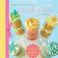 Bake Me Im Yours… Push Pop Cakes (Hardcover)
