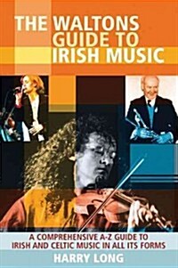 The Waltons Guide to Irish Music: A Comprehensive A-Z Guide to Irish and Celtic Music in All Its Form (Paperback)