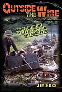 Outside the Wire: Riding with the Triple Deuce in Vietnam, 1970 (Hardcover)
