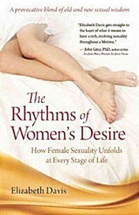 The Rhythms of Womens Desire: How Female Sexuality Unfolds at Every Stage of Life (Paperback)
