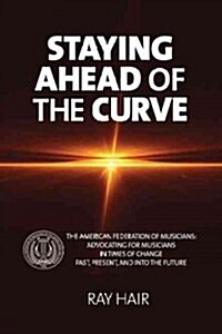 Staying Ahead of the Curve: The American Federation of Musicians (Paperback)