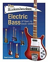 The Rickenbacker Electric Bass: 50 Years as Rocks Bottom (Paperback)