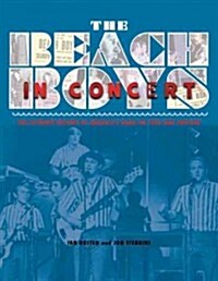 The Beach Boys in Concert: The Ultimate History of Americas Band on Tour and Onstage (Hardcover)