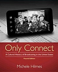 Only Connect: A Cultural History of Broadcasting in the United States (Paperback, 4)