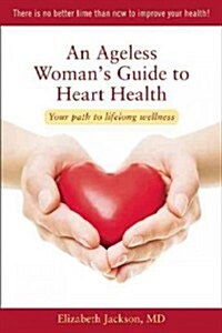 An Ageless Womans Guide to Heart Health: Your Path to Lifelong Wellness (Paperback)