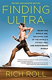 Finding Ultra, Revised and Updated Edition: Rejecting Middle Age, Becoming One of the Worlds Fittest Men, and Discovering Myself (Paperback)