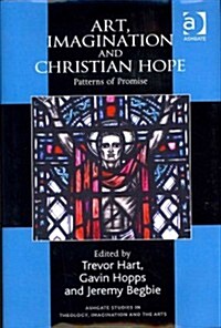 Art, Imagination and Christian Hope : Patterns of Promise (Hardcover, New ed)