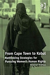 From Cape Town to Kabul : Rethinking Strategies for Pursuing Womens Human Rights (Hardcover, New ed)