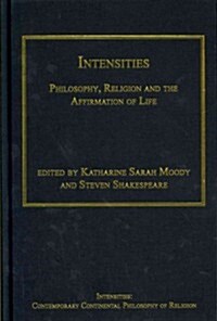 Intensities : Philosophy, Religion and the Affirmation of Life (Hardcover, New ed)