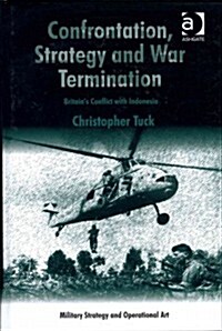 Confrontation, Strategy and War Termination : Britains Conflict with Indonesia (Hardcover, New ed)