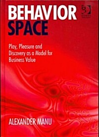 [중고] Behavior Space : Play, Pleasure and Discovery as a Model for Business Value (Hardcover)