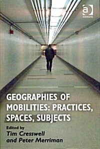 Geographies of Mobilities: Practices, Spaces, Subjects (Paperback)