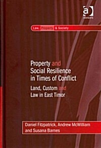 Property and Social Resilience in Times of Conflict : Land, Custom and Law in East Timor (Hardcover, New ed)