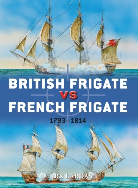 British Frigate vs French Frigate : 1793–1814 (Paperback)
