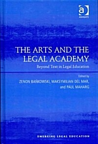 The Arts and the Legal Academy : Beyond Text in Legal Education (Hardcover)