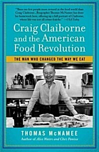 The Man Who Changed the Way We Eat: Craig Claiborne and the American Food Renaissance (Paperback)