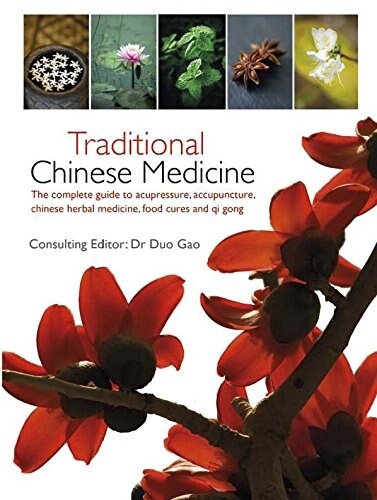 Traditional Chinese Medicine : The Complete Guide to Acupressure, Acupuncture, Chinese Herbal Medicine, Food Cures and Qi Gong (Paperback)