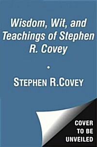 The Wisdom and Teachings of Stephen R. Covey (Hardcover)