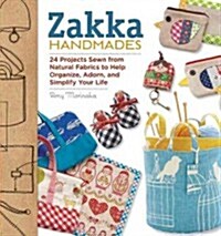 Zakka Handmades: 24 Projects Sewn from Natural Fabrics to Help Organize, Adorn, and Simplify Your Life (Paperback)