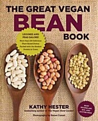 The Great Vegan Bean Book: More Than 100 Delicious Plant-Based Dishes Packed with the Kindest Protein in Town! - Includes Soy-Free and Gluten-Fre (Paperback)