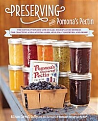 Preserving with Pomonas Pectin: The Revolutionary Low-Sugar, High-Flavor Method for Crafting and Canning Jams, Jellies, Conserves, and More (Paperback)