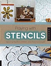 Playing with Stencils: Exploring Repetition, Pattern, and Personal Designs (Paperback)