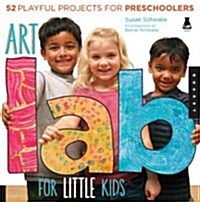 Art Lab for Little Kids: 52 Playful Projects for Preschoolers (Paperback)