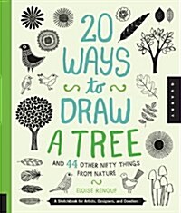 20 Ways to Draw a Tree and 44 Other Nifty Things from Nature: A Sketchbook for Artists, Designers, and Doodlers (Paperback)