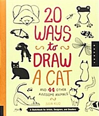 20 Ways to Draw a Cat and 44 Other Awesome Animals: A Sketchbook for Artists, Designers, and Doodlers (Paperback)
